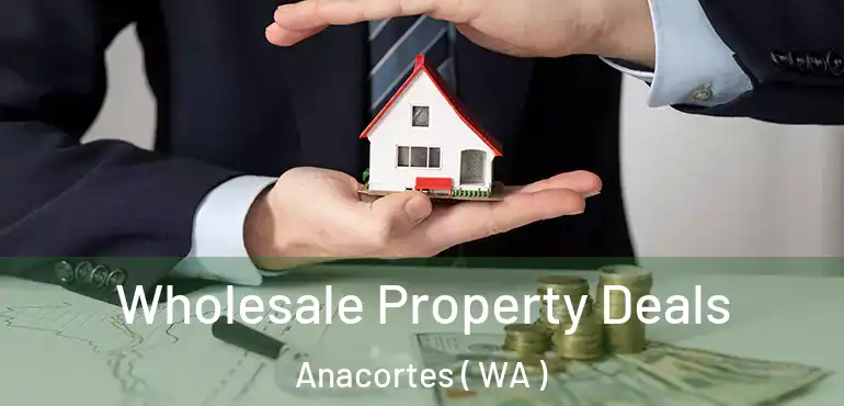  Wholesale Property Deals Anacortes ( WA )