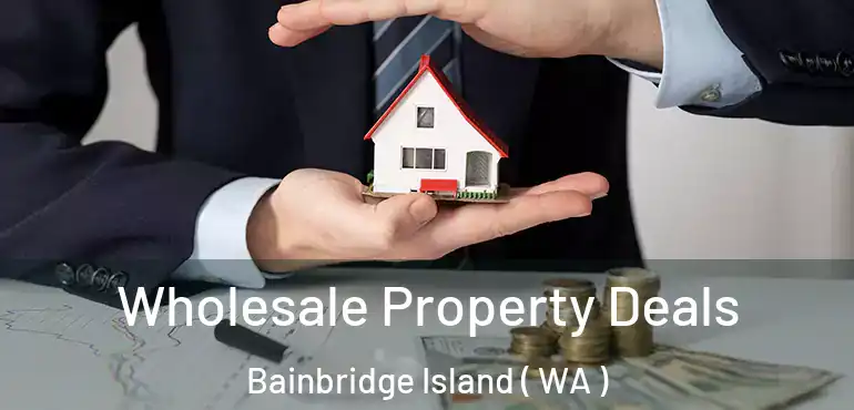  Wholesale Property Deals Bainbridge Island ( WA )