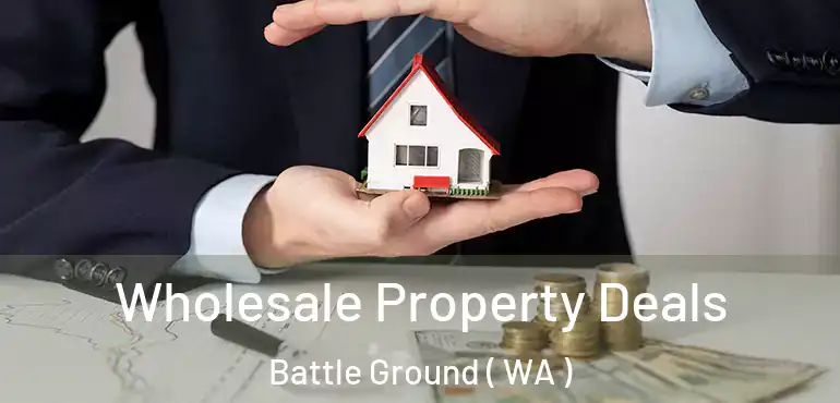  Wholesale Property Deals Battle Ground ( WA )