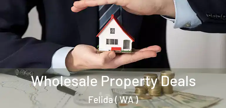  Wholesale Property Deals Felida ( WA )