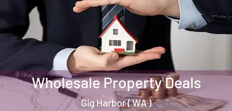  Wholesale Property Deals Gig Harbor ( WA )