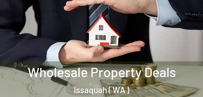  Wholesale Property Deals Issaquah ( WA )
