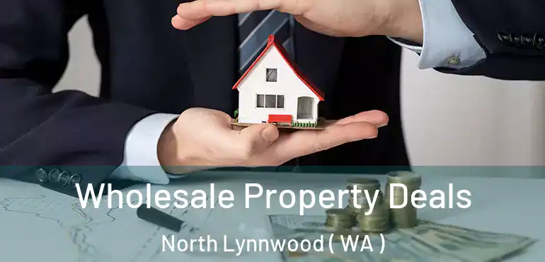  Wholesale Property Deals North Lynnwood ( WA )