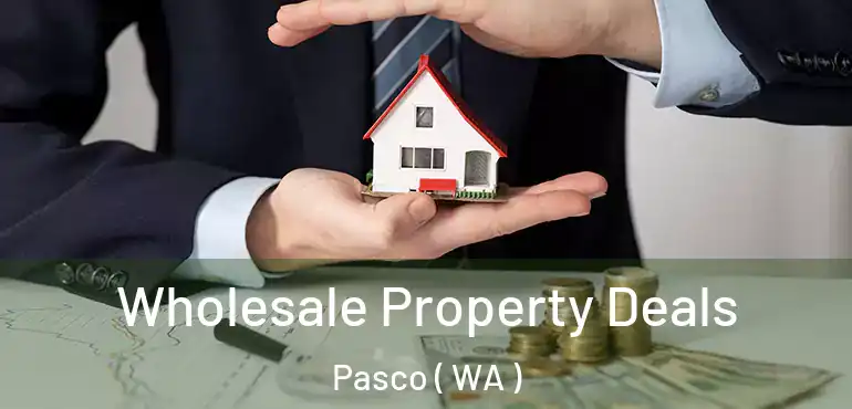  Wholesale Property Deals Pasco ( WA )