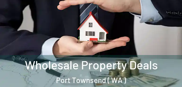  Wholesale Property Deals Port Townsend ( WA )