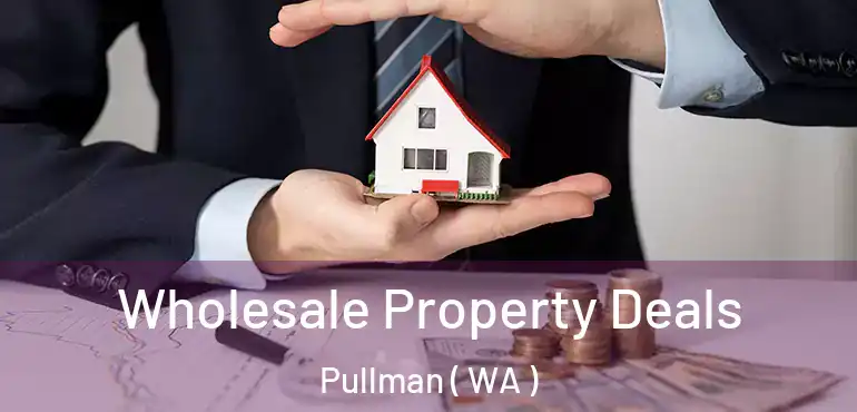  Wholesale Property Deals Pullman ( WA )