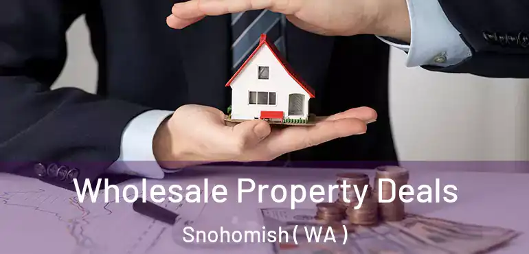  Wholesale Property Deals Snohomish ( WA )
