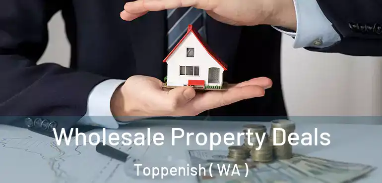  Wholesale Property Deals Toppenish ( WA )