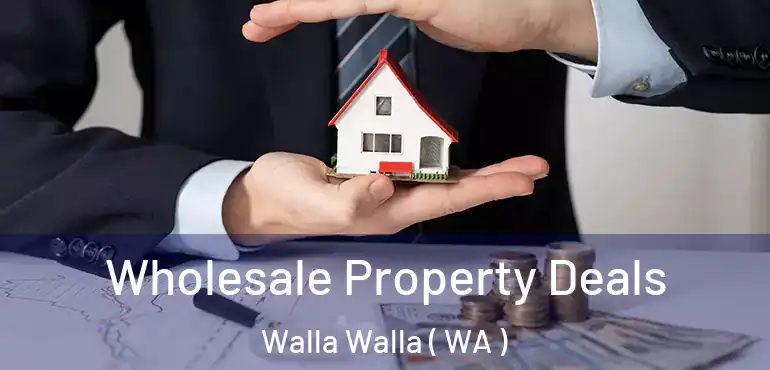  Wholesale Property Deals Walla Walla ( WA )