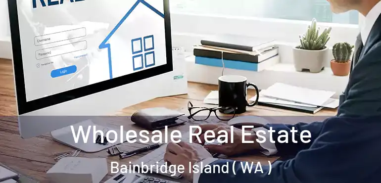  Wholesale Real Estate Bainbridge Island ( WA )