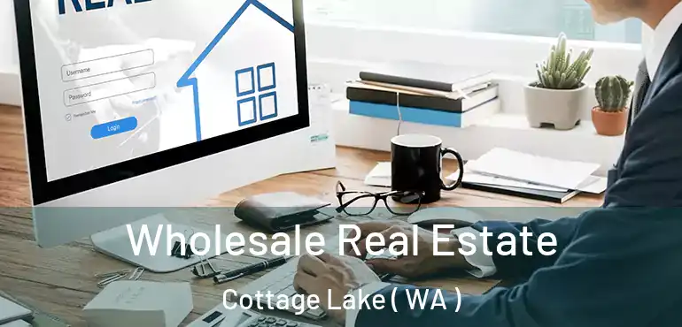  Wholesale Real Estate Cottage Lake ( WA )