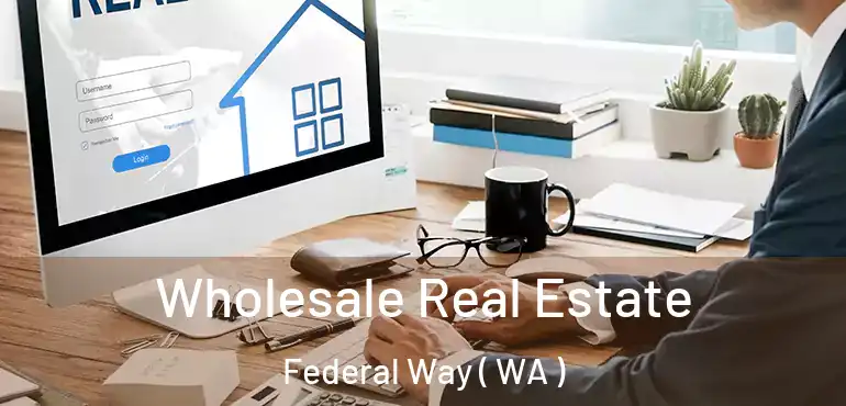  Wholesale Real Estate Federal Way ( WA )