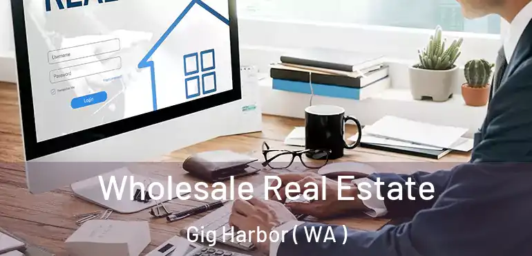 Wholesale Real Estate Gig Harbor ( WA )