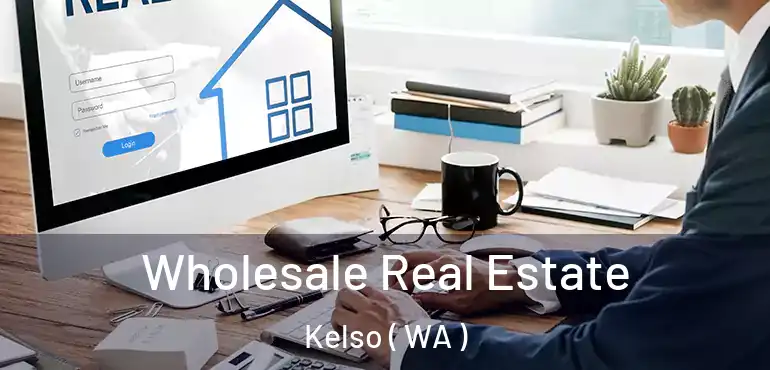  Wholesale Real Estate Kelso ( WA )