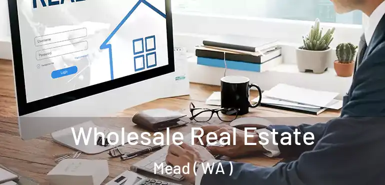  Wholesale Real Estate Mead ( WA )