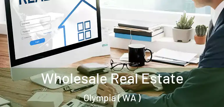  Wholesale Real Estate Olympia ( WA )