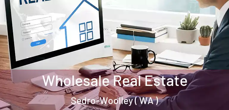  Wholesale Real Estate Sedro-Woolley ( WA )