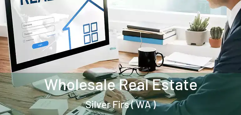  Wholesale Real Estate Silver Firs ( WA )