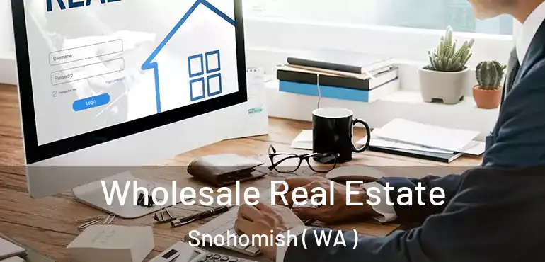  Wholesale Real Estate Snohomish ( WA )