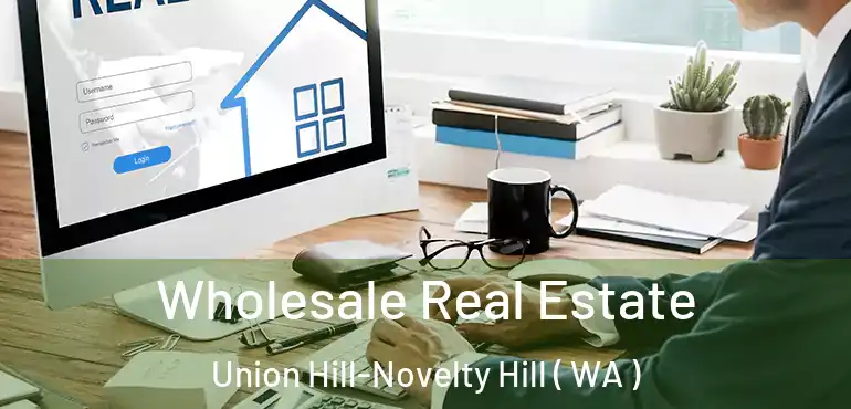  Wholesale Real Estate Union Hill-Novelty Hill ( WA )