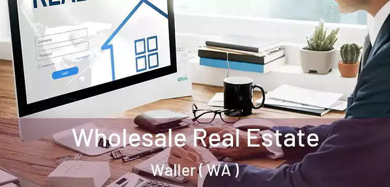  Wholesale Real Estate Waller ( WA )