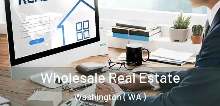  Wholesale Real Estate Washington ( WA )