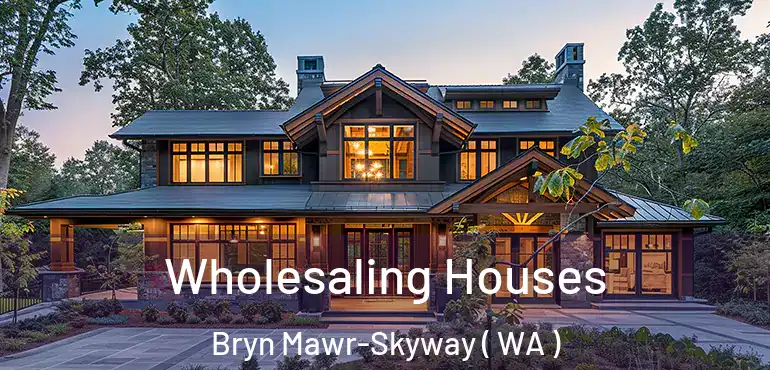  Wholesaling Houses Bryn Mawr-Skyway ( WA )