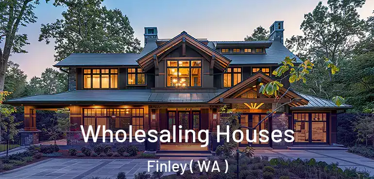  Wholesaling Houses Finley ( WA )