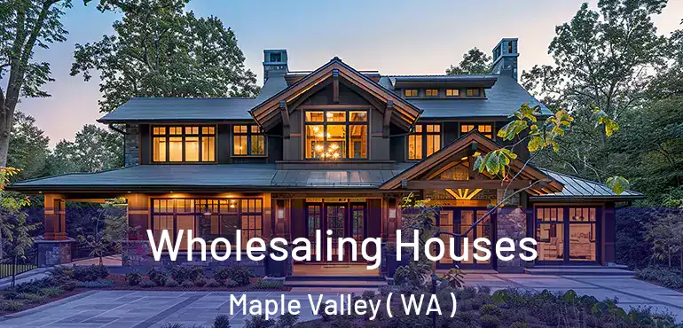  Wholesaling Houses Maple Valley ( WA )