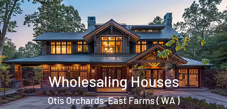  Wholesaling Houses Otis Orchards-East Farms ( WA )