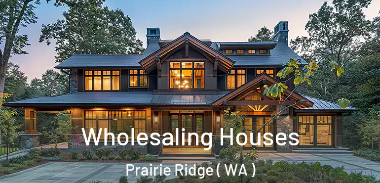  Wholesaling Houses Prairie Ridge ( WA )