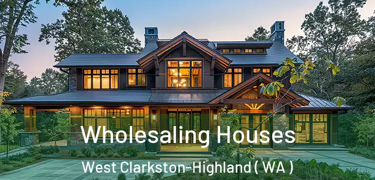  Wholesaling Houses West Clarkston-Highland ( WA )