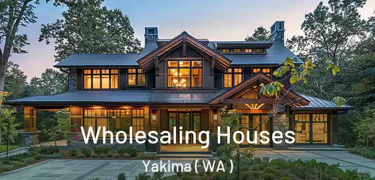  Wholesaling Houses Yakima ( WA )
