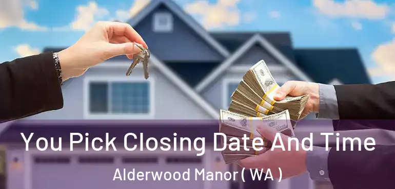 You Pick Closing Date And Time Alderwood Manor ( WA )