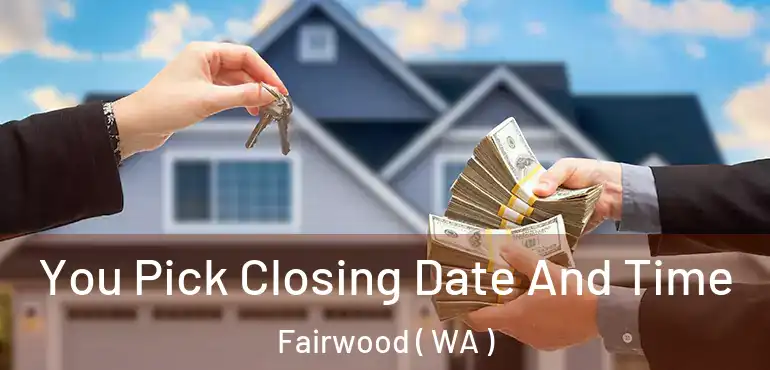  You Pick Closing Date And Time Fairwood ( WA )