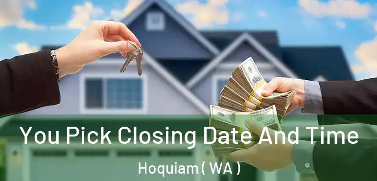  You Pick Closing Date And Time Hoquiam ( WA )