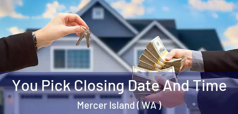  You Pick Closing Date And Time Mercer Island ( WA )