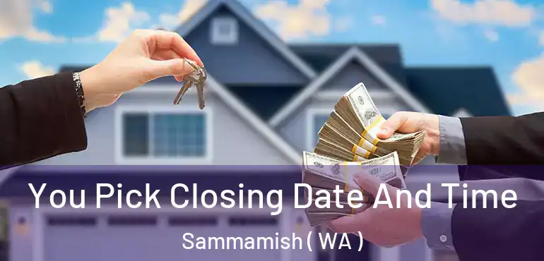  You Pick Closing Date And Time Sammamish ( WA )