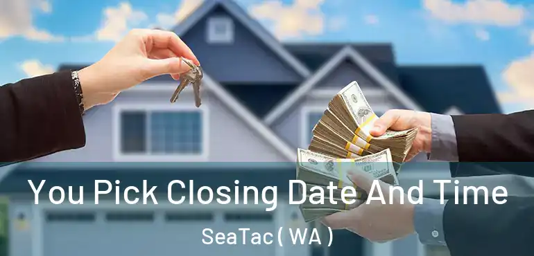  You Pick Closing Date And Time SeaTac ( WA )